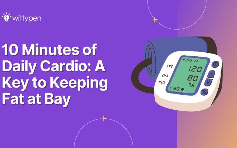 10 Minutes of Daily Cardio: A Key to Keeping Fat at Bay