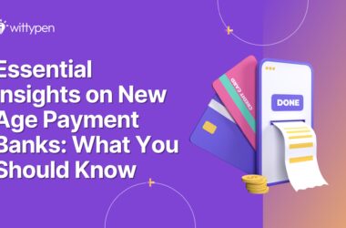 Essential Insights on New Age Payment Banks: What You Should Know