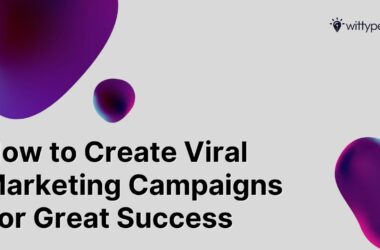 How to Create Viral Marketing Campaigns For Great Success