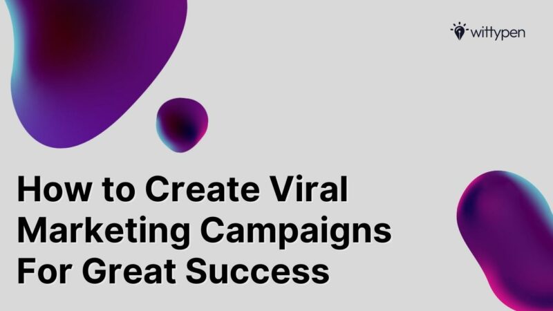 How to Create Viral Marketing Campaigns For Great Success