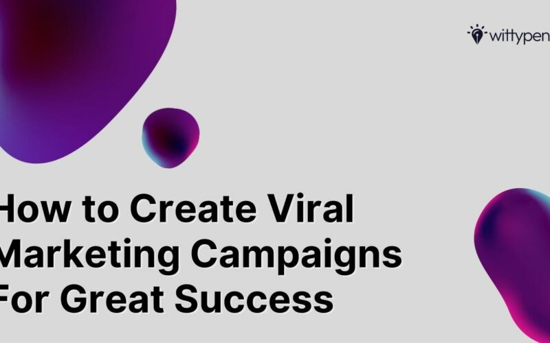 How to Create Viral Marketing Campaigns For Great Success