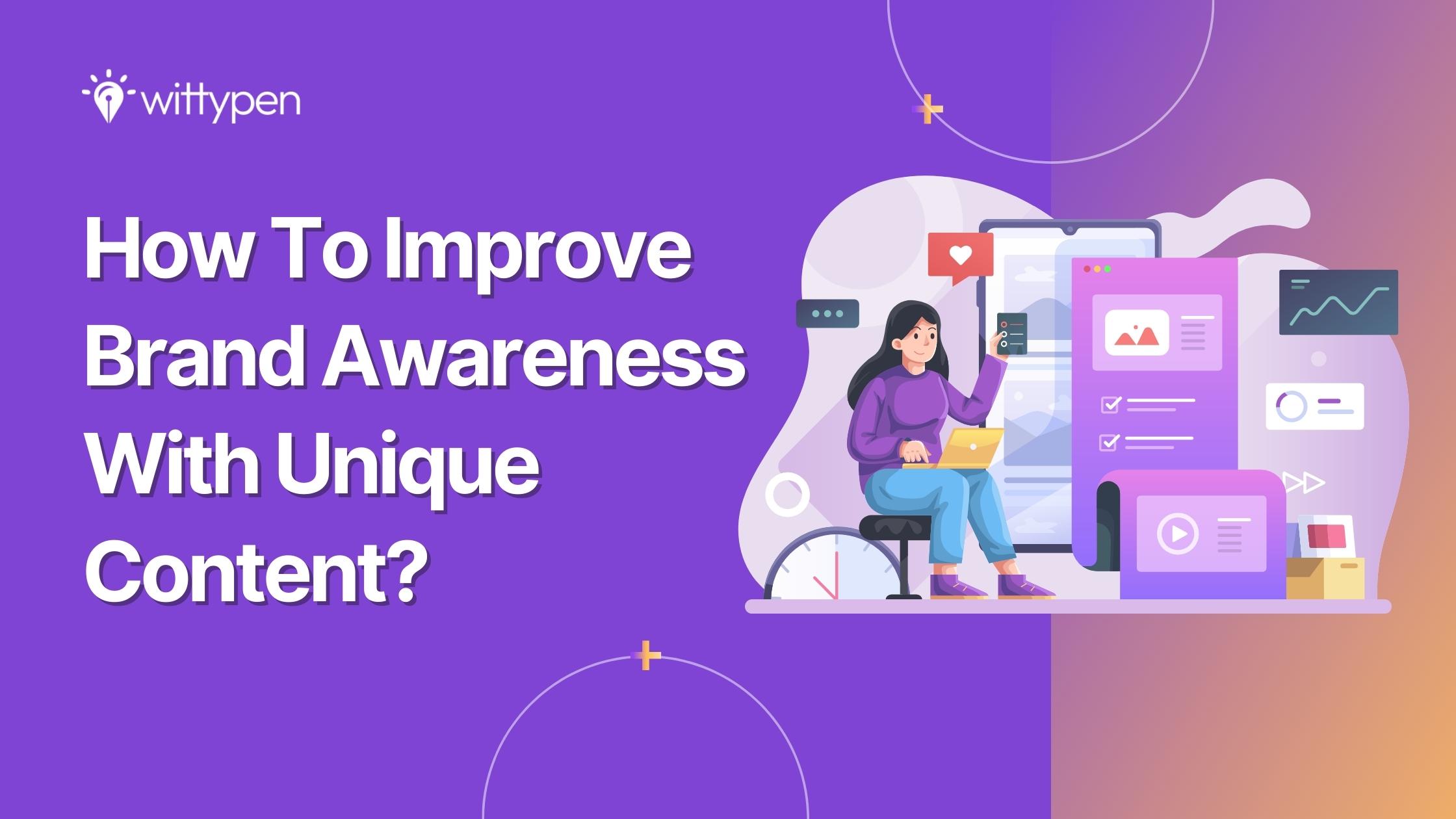how to increase brand awareness with unique content