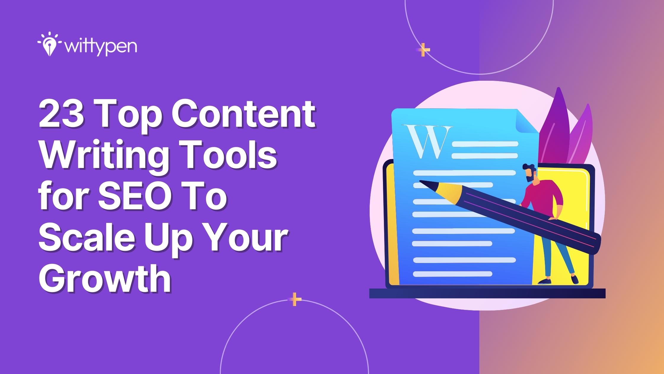 23 Top Content Writing Tools for SEO To Scale Up Your Growth
