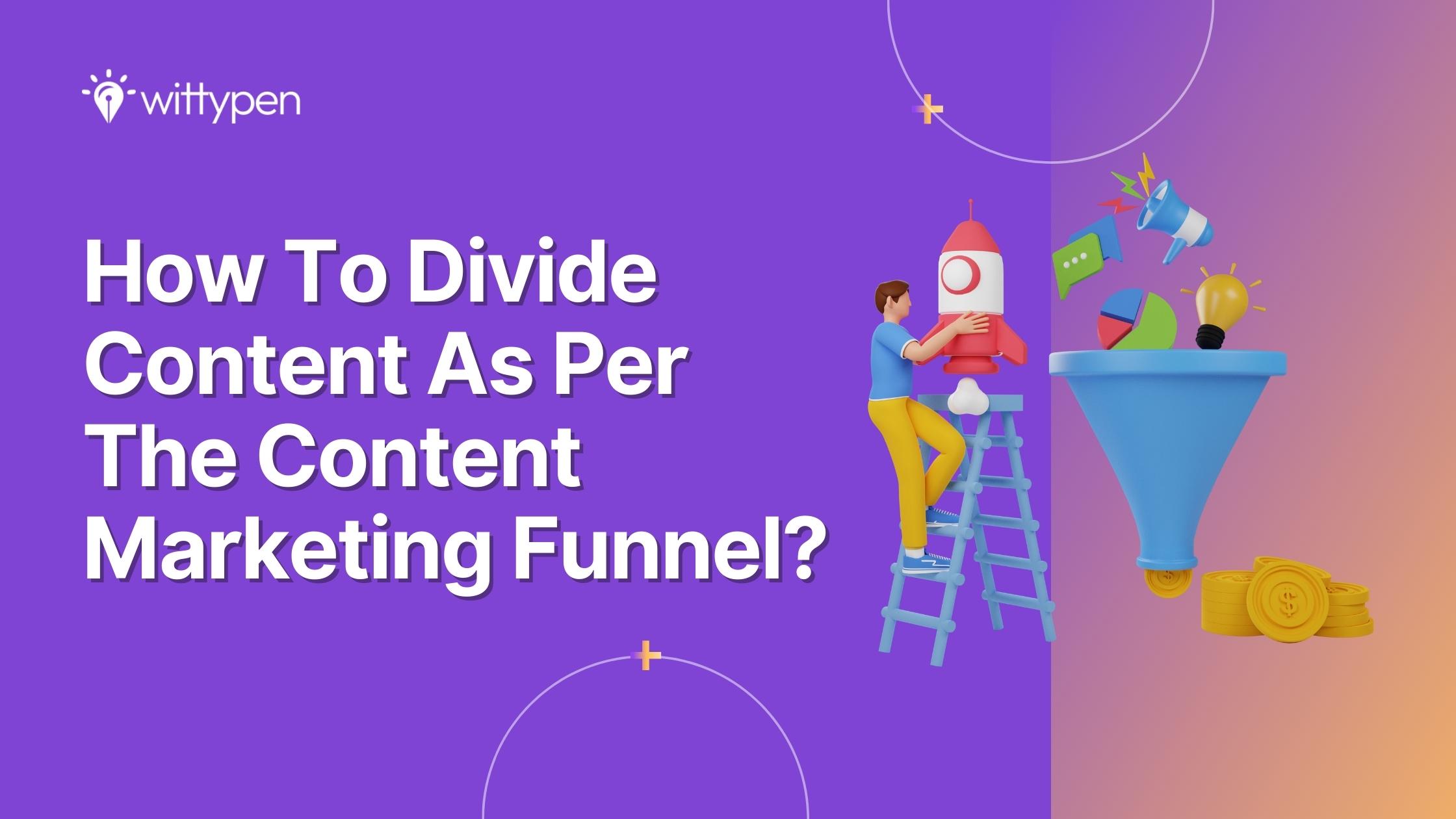 How To Divide Content As Per Content Marketing Funnel
