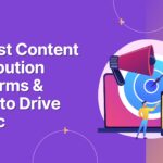 23 Best Content Distribution Platforms & Tools to Drive Traffic