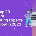 The Top 20 Content Marketing Experts To Follow In 2023 Wittypen Blog